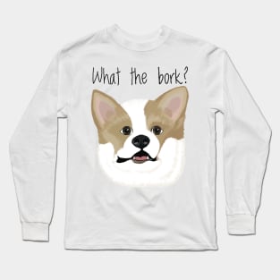 What the Bork? Long Sleeve T-Shirt